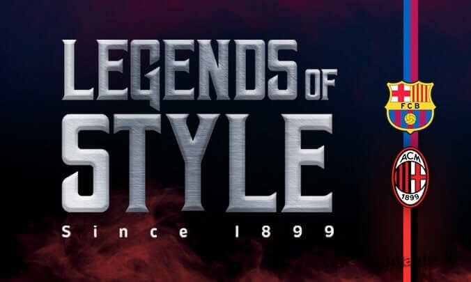 Legends of Style – “ბარსელონასა” და “მილანის” ერთობლივი პროექტი